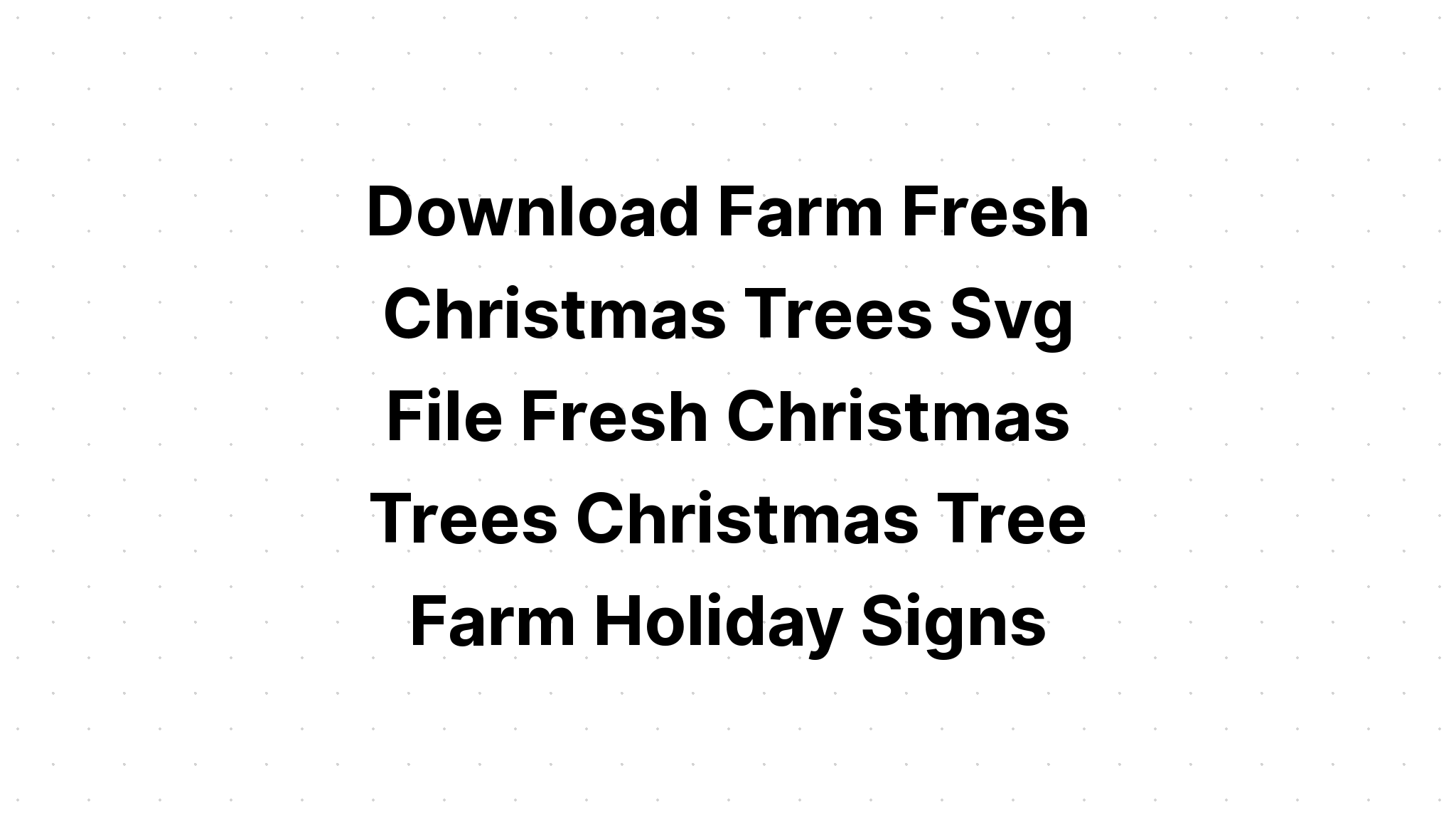 Download Farm Fresh Christmas Trees Svg Free SVG File